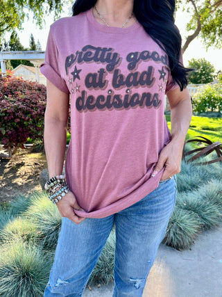 The Pretty Good at Bad Decisions Tee